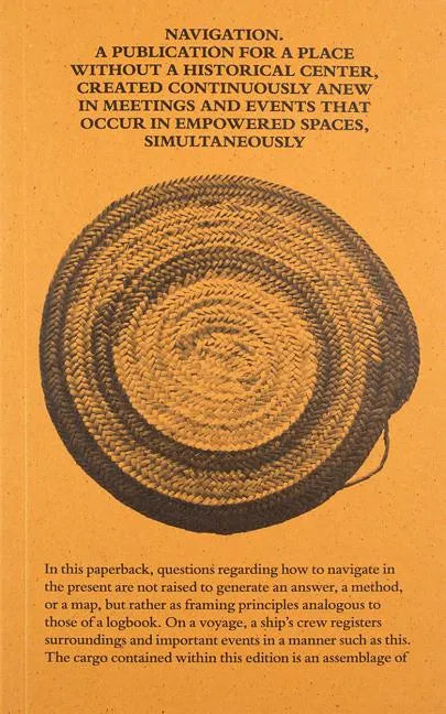 Navigation: A Publication for a Place Without a Historical Center, Created Continuously Anew in Meetings and Events That Occur in Empowered Spaces, Si - Paperback