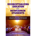 Reconceptualizing Education for Newcomer Students: Valuing Learning Experiences Inside and Outside of School - Paperback