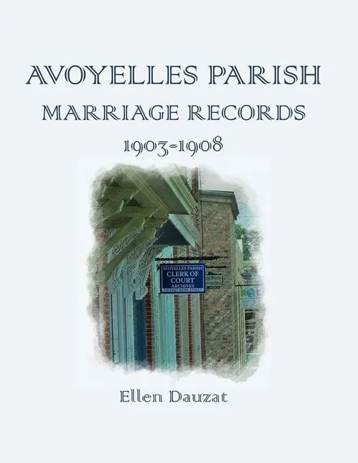 Avoyelles Parish Marriage Records 1903-1908 - Paperback