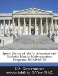 Space: Status of the Intercontinental Ballistic Missile Modernization Program: Nsiad-85-78 - Paperback