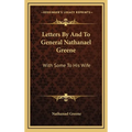 Letters By And To General Nathanael Greene: With Some To His Wife - Hardcover