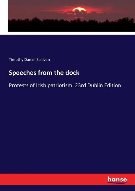 Speeches from the dock: Protests of Irish patriotism. 23rd Dublin Edition - Paperback