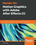 Hands-On Motion Graphics with Adobe After Effects CC: Develop your skills as a visual effects and motion graphics artist - Paperback