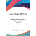 Arcana Imperii Detecta: Or Diverse Select Cases In Government (1701) - Paperback