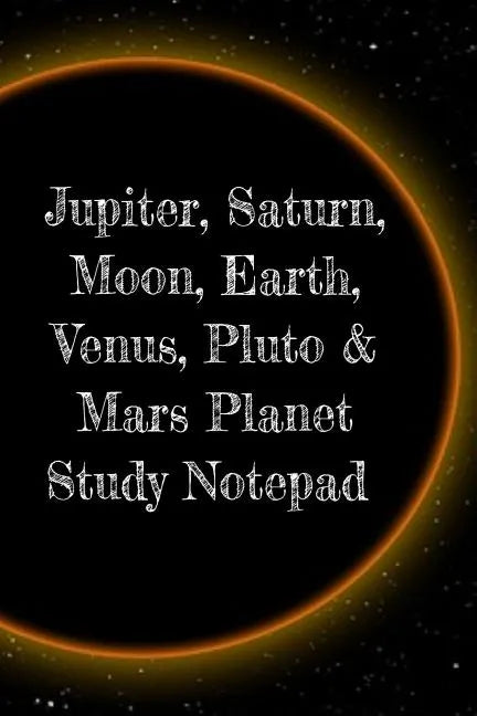 Jupiter, Saturn, Moon, Earth, Venus, Pluto & Mars Planet Study Notepad: Astronomy Test Prep For College, Academy, University Science Students - Galact - Paperback