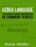Uzbek Language: 100 Uzbek Verbs Conjugated in Common Tenses - Paperback