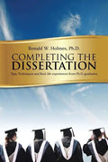 Completing the Dissertation: Tips, Techniques and Real-Life Experiences from PH.D. Graduates - Paperback