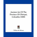 Ancient Art Of The Province Of Chiriqui, Colombia (1888) - Paperback