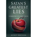 Satan's Greatest Lies: Combatting Evil with Truth - Paperback