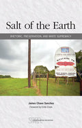 Salt of the Earth: Rhetoric, Preservation, and White Supremacy - Paperback