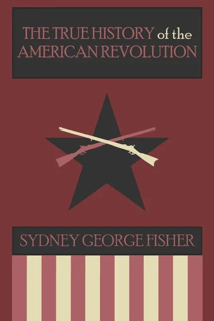 The True History of the American Revolution, Modernized Edition - Paperback