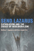 Send Lazarus: Catholicism and the Crises of Neoliberalism - Paperback