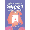 A Lifetime of being an ACE: Making Asexuality Visible - Paperback