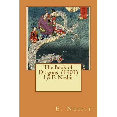 The Book of Dragons (1901) by: E. Nesbit - Paperback