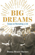 Big Dreams: Essays on Recreating a Life - Paperback