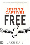 Setting Captives Free: How to Break the Chains of Demonic Influence - Paperback