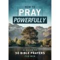 How to Pray Powerfully: A Guide to 50 Bible Prayers for Men - Paperback