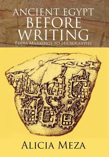 Ancient Egypt Before Writing: From Markings to Hieroglyphs - Hardcover