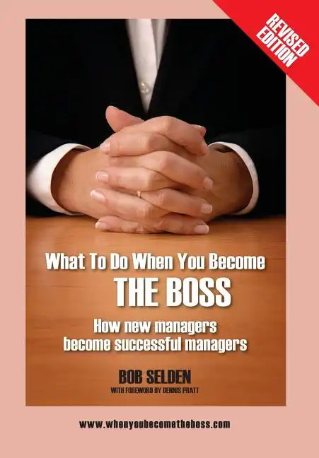 What to Do When You Become the Boss: How New Managers Become Successful Managers - Hardcover