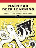 Math for Deep Learning: What You Need to Know to Understand Neural Networks - Paperback