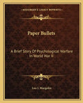 Paper Bullets: A Brief Story of Psychological Warfare in World War II - Paperback