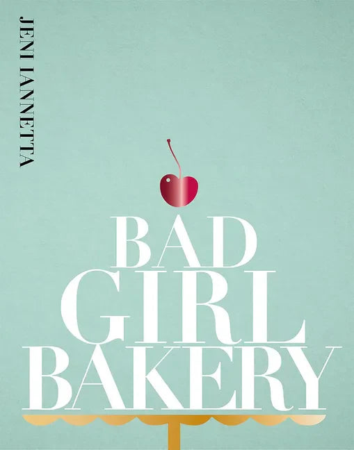 Bad Girl Bakery: The Cookbook - Hardcover