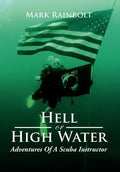Hell or High Water: Adventures of a Scuba Instructor - Hardcover