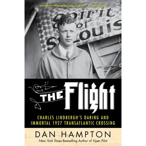 The Flight: Charles Lindbergh's Daring and Immortal 1927 Transatlantic Crossing - Paperback