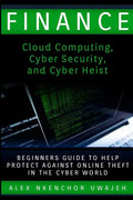 Finance: Cloud Computing, Cyber Security and Cyber Heist - Beginners Guide to Help Protect Against Online Theft in the Cyber World - Paperback