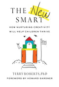 The New Smart: How Nurturing Creativity Will Help Children Thrive - Paperback