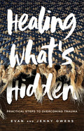 Healing What's Hidden: Practical Steps to Overcoming Trauma - Paperback