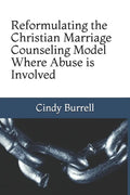 Reformulating the Christian Marriage Counseling Model: Where Abuse is Involved - Paperback