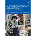 Authentic Secondary Art Assessment: Snapshots from Art Teacher Practice - Paperback