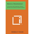 Biblical Demonology: A Study of the Spiritual Forces Behind the Present World Unrest - Paperback