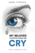 My Beloved Country Made Me Cry: Crime, Compassion, Hope - Paperback
