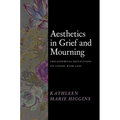 Aesthetics in Grief and Mourning: Philosophical Reflections on Coping with Loss - Hardcover