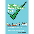 Making Democracy Fun: How Game Design Can Empower Citizens and Transform Politics - Paperback