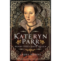 Katheryn Parr: Henry VIII's Sixth Queen - Hardcover