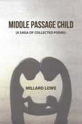 Middle Passage Child: (A Saga of Collected Poems) - Paperback