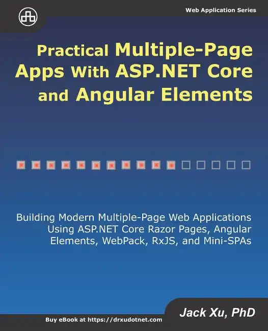 Practical Multiple-Page Apps with ASP.NET Core and Angular Elements: Building Modern Multiple-Page Web Applications using ASP.NET Core Razor Pages, An - Paperback