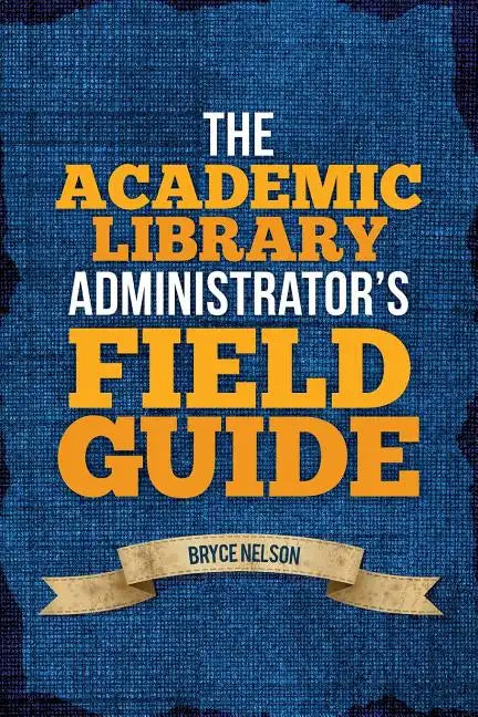 The Academic Library Administrator's Field Guide - Paperback