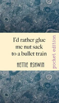 I'd rather glue me nut sack to a bullet train: A hilarious trip in Outback Australia - Paperback