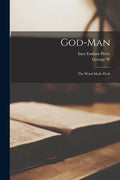 God-man: The Word Made Flesh - Paperback