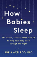 How Babies Sleep: The Gentle, Science-Based Method to Help Your Baby Sleep Through the Night - Paperback