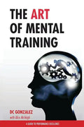 The Art of Mental Training: A Guide to Performance Excellence - Paperback