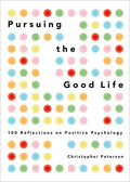 Pursuing the Good Life: 100 Reflections on Positive Psychology - Hardcover