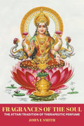 Fragrances of the Soul: The Attari Tradition of Therapeutic Perfume - Paperback