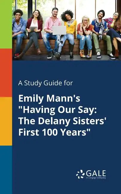 A Study Guide for Emily Mann's "Having Our Say: The Delany Sisters' First 100 Years" - Paperback