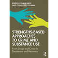 Strengths-Based Approaches to Crime and Substance Use: From Drugs and Crime to Desistance and Recovery - Paperback