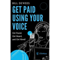 Get Paid Using Your Voice: Get Found, Get Heard, and Get Hired! - Paperback